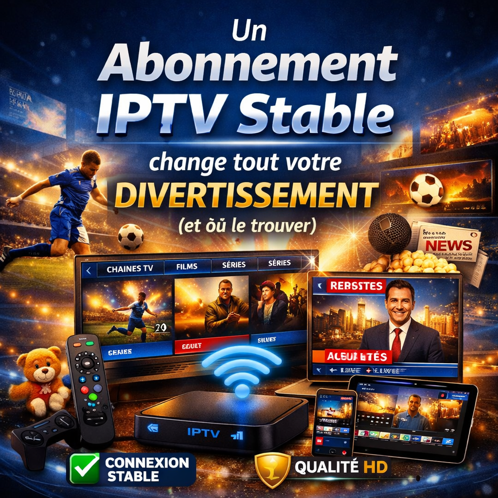 Pourquoi un “Abonnement IPTV stable” change tout votre divertissement (et où le trouver)